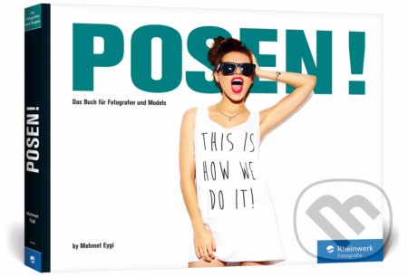 Kniha: POSEN! - Das Buch für Fotografen und Models (Mehmet Eygi). Rheinwerk Verlag, 2016 Kniha: POSEN! - Das Buch für Fotografen und Models (Mehmet Eygi). Rheinwerk Verlag, 2016