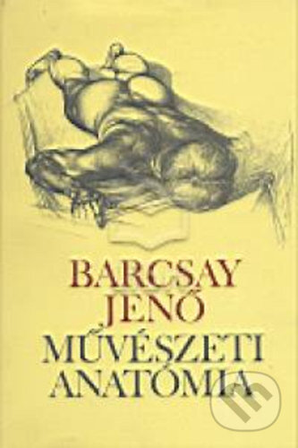 Kniha: Művészeti anatómia (Jenő Barcsay). Corvina, 2008 Kniha: Művészeti anatómia (Jenő Barcsay). Corvina, 2008