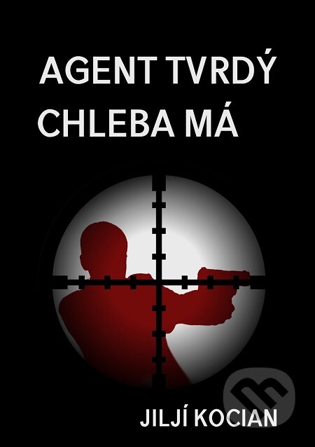 E-kniha: Agent tvrdý chleba má (Jiljí Kocian). E-knihy jedou E-kniha: Agent tvrdý chleba má (Jiljí Kocian). E-knihy jedou
