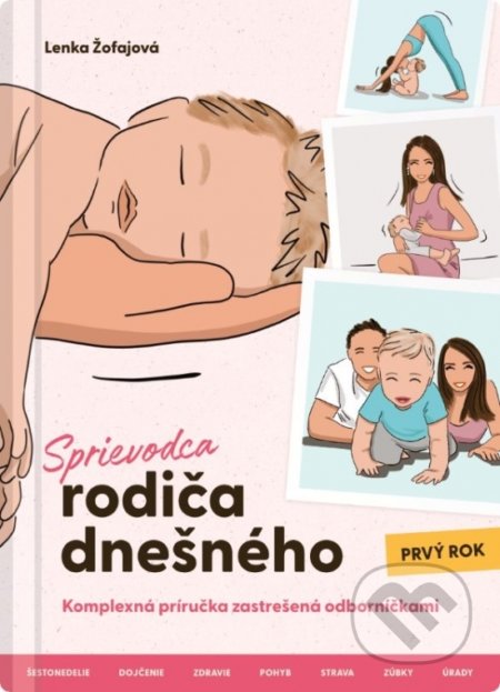 Kniha: Sprievodca rodiča dnešného (Prvý rok) (Lenka Žofajová). Avelis, 2020 Kniha: Sprievodca rodiča dnešného (Prvý rok) (Lenka Žofajová). Avelis, 2020