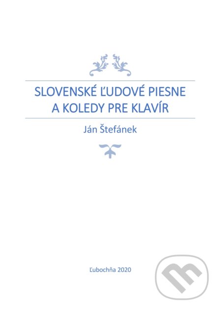 Slovenské ľudové piesne a koledy pre klavír - Ján Štefánek, Ján Štefánek, 2020