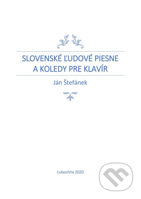 Kniha: Slovenské ľudové piesne a koledy pre klavír (Ján Štefánek). Ján Štefánek, 2020 Kniha: Slovenské ľudové piesne a koledy pre klavír (Ján Štefánek). Ján Štefánek, 2020