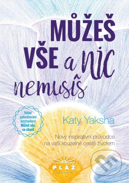 Kniha: Můžeš vše a nic nemusíš (Katy Yaksha). Pláž, 2020 Kniha: Můžeš vše a nic nemusíš (Katy Yaksha). Pláž, 2020
