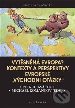 Kniha: Vytěsněná Evropa? (Michael Romancov a Petr Hlaváček). Academia, 2020 Kniha: Vytěsněná Evropa? (Michael Romancov a Petr Hlaváček). Academia, 2020