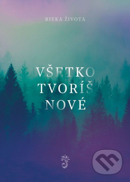 Kniha: Všetko tvoríš nové (spevník) (Rieka Života). Kumran, 2020 Kniha: Všetko tvoríš nové (spevník) (Rieka Života). Kumran, 2020