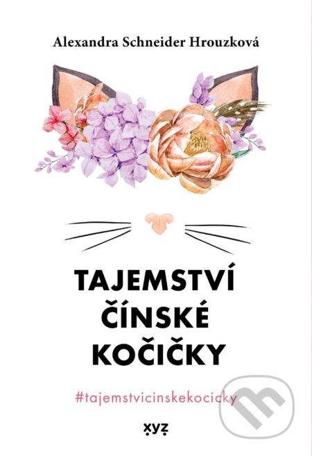 E-kniha: Tajemství čínské kočičky (Alexandra Schneider Hrouzková). XYZ, 2020 E-kniha: Tajemství čínské kočičky (Alexandra Schneider Hrouzková). XYZ, 2020