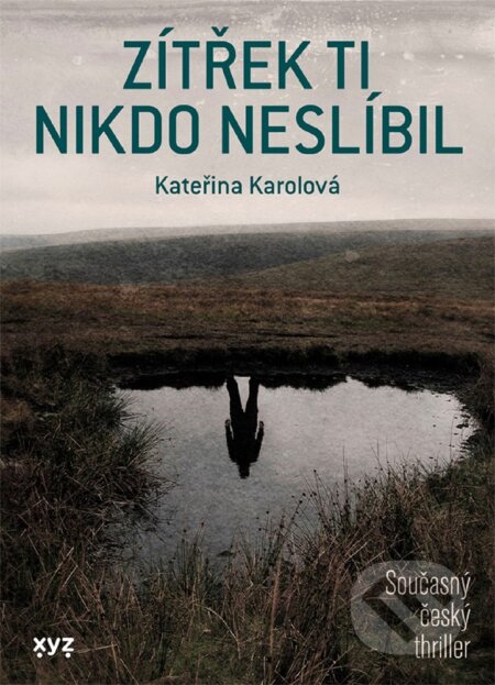 E-kniha: Zítřek ti nikdo neslíbil (Kateřina Karolová). XYZ, 2020 E-kniha: Zítřek ti nikdo neslíbil (Kateřina Karolová). XYZ, 2020
