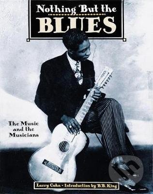 Kniha: Nothing but the Blues (Lawrence Cohn). Abbeville, 1999 Kniha: Nothing but the Blues (Lawrence Cohn). Abbeville, 1999