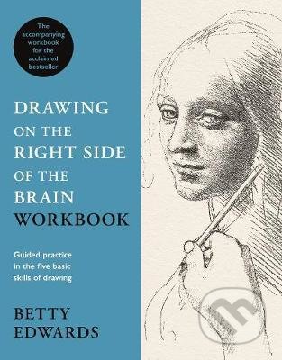 Kniha: Drawing on the Right Side of the Brain Workbook (Betty Edwards). Profile Books, 2020 Kniha: Drawing on the Right Side of the Brain Workbook (Betty Edwards). Profile Books, 2020