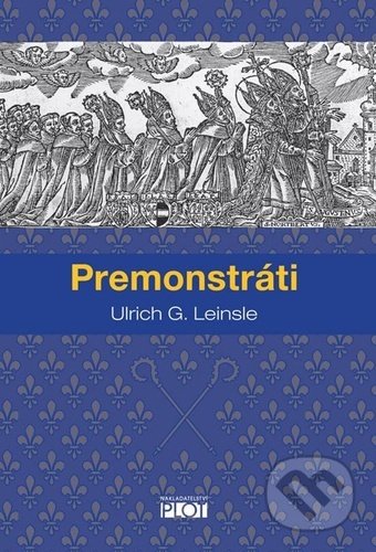 Kniha: Premonstráti (Ulrich G. Leinsle). Plot, 2020 Kniha: Premonstráti (Ulrich G. Leinsle). Plot, 2020