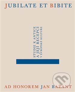 Kniha: Jubilate et bibite. Studie k antice a její recepci v evropské kultuře. Ad honorem Jan Bažant (Alena Sarkissian, Daniela Jakub Čadková a Eliška Poláčková). Filosofia, 2020 Kniha: Jubilate et bibite. Studie k antice a její recepci v evropské kultuře. Ad honorem Jan Bažant (Alena Sarkissian, Daniela Jakub Čadková a Eliška Poláčková). Filosofia, 2020