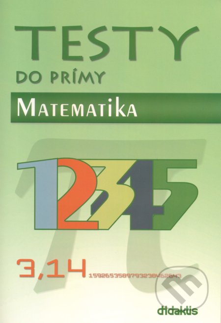 Kniha: Testy do prímy - Matematika (Didaktis). Didaktis, 2020 Kniha: Testy do prímy - Matematika (Didaktis). Didaktis, 2020