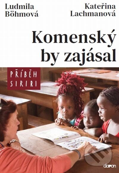 Kniha: Komenský by zajásal (Kateřina Lachmanová a Ludmila Böhmová). Doron, 2020 Kniha: Komenský by zajásal (Kateřina Lachmanová a Ludmila Böhmová). Doron, 2020