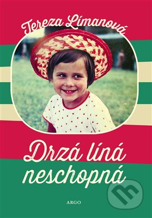 E-kniha: Drzá líná neschopná (Tereza Límanová). Argo, 2020 E-kniha: Drzá líná neschopná (Tereza Límanová). Argo, 2020