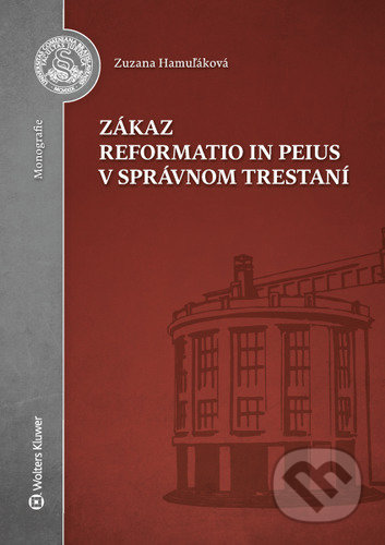 Kniha: Zákaz reformatio in peius v správnom trestaní (Zuzana Hamuľáková). Wolters Kluwer, 2020 Kniha: Zákaz reformatio in peius v správnom trestaní (Zuzana Hamuľáková). Wolters Kluwer, 2020
