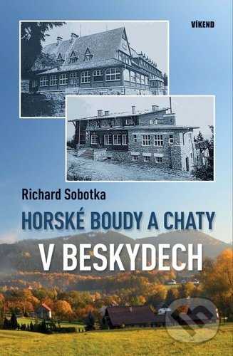 Kniha: Horské boudy a chaty v Beskydech (Richard Sobotka). Víkend, 2020 Kniha: Horské boudy a chaty v Beskydech (Richard Sobotka). Víkend, 2020