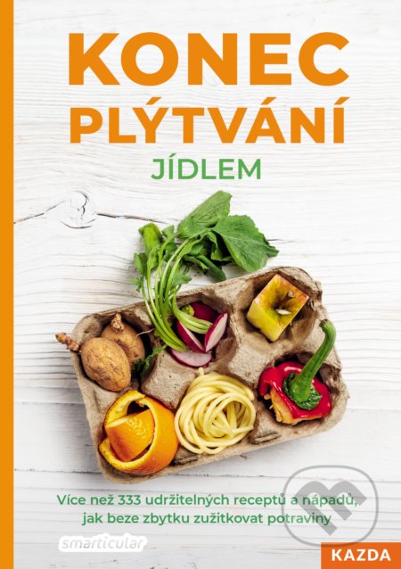 Kniha: Konec plýtvání jídlem (smarticular.net). Nakladatelství KAZDA, 2020 Kniha: Konec plýtvání jídlem (smarticular.net). Nakladatelství KAZDA, 2020