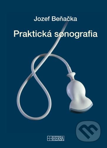 Kniha: Praktická sonografia (Jozef Beňačka). Herba, 2020 Kniha: Praktická sonografia (Jozef Beňačka). Herba, 2020