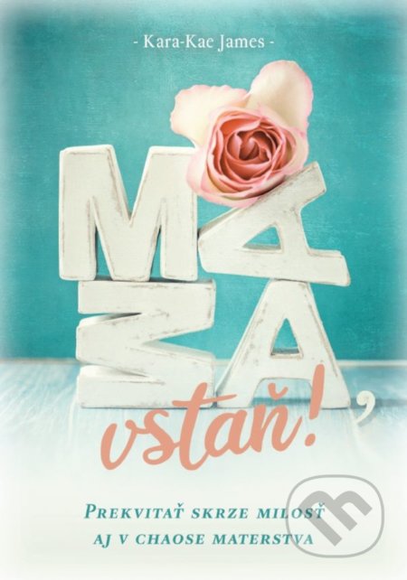Kniha: Mama, vstaň! (Kara-Kae James). Ver.sk, 2020 Kniha: Mama, vstaň! (Kara-Kae James). Ver.sk, 2020