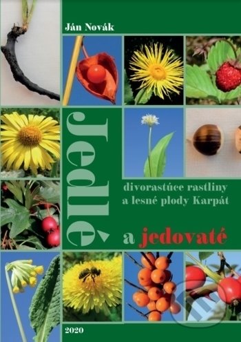 Kniha: Jedlé a jedovaté divorastúce rastliny a lesné plody Karpát (Jan Novák). , 2020 Kniha: Jedlé a jedovaté divorastúce rastliny a lesné plody Karpát (Jan Novák). , 2020