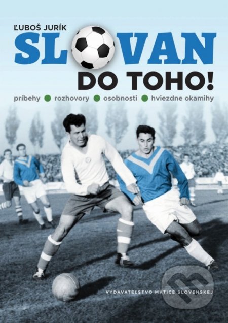 Kniha: Slovan do toho! (Ľuboš Jurík). Matica slovenská, 2020 Kniha: Slovan do toho! (Ľuboš Jurík). Matica slovenská, 2020