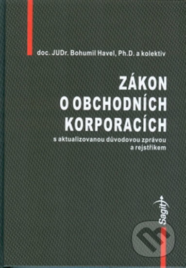 Kniha: Zákon o obchodních korporacích s aktualizovanou důvodovou zprávou (Bohumil Havel). Sagit, 2014 Kniha: Zákon o obchodních korporacích s aktualizovanou důvodovou zprávou (Bohumil Havel). Sagit, 2014