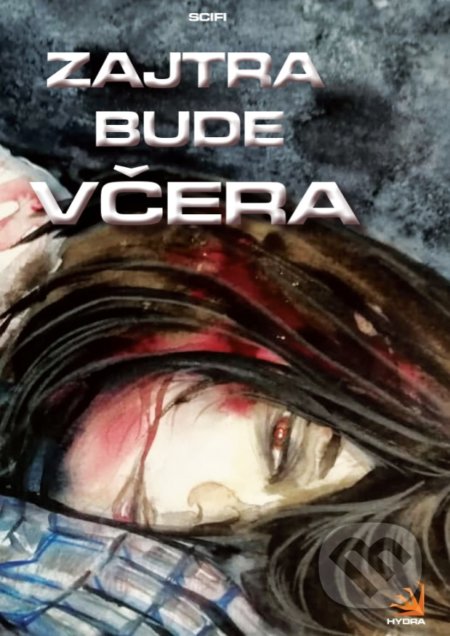 Kniha: Zajtra bude včera (Autorský kolektív). Hydra, 2020 Kniha: Zajtra bude včera (Autorský kolektív). Hydra, 2020
