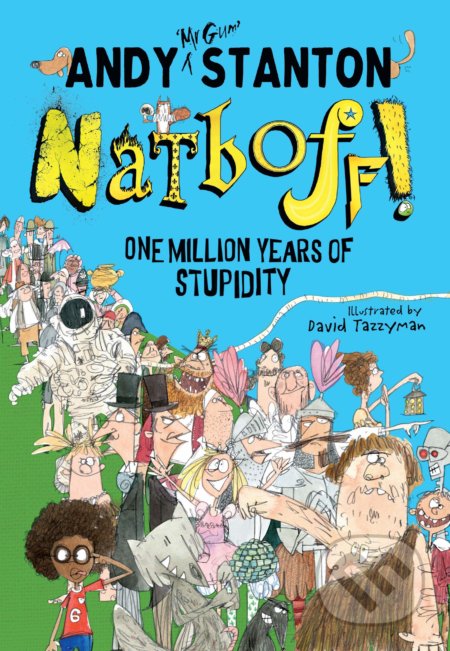 Kniha: Natboff! One Million Years of Stupidity (Andy Stanton). Egmont Books, 2018 Kniha: Natboff! One Million Years of Stupidity (Andy Stanton). Egmont Books, 2018