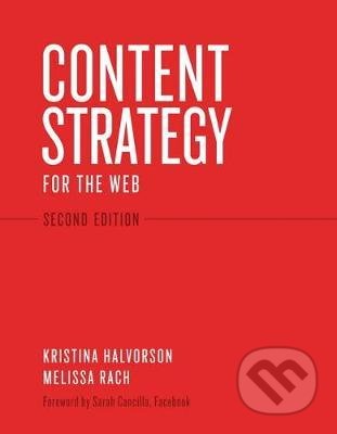 Kniha: Content Strategy for the Web (Kristina Halvorson a Melissa Rach). O´Reilly, 2012 Kniha: Content Strategy for the Web (Kristina Halvorson a Melissa Rach). O´Reilly, 2012
