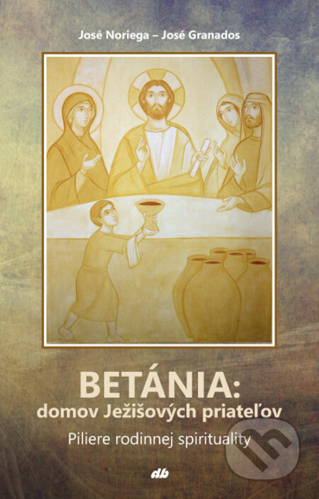 Kniha: Betánia: domov Ježišových priateľov (José Noriega a José Granados). Don Bosco, 2020 Kniha: Betánia: domov Ježišových priateľov (José Noriega a José Granados). Don Bosco, 2020