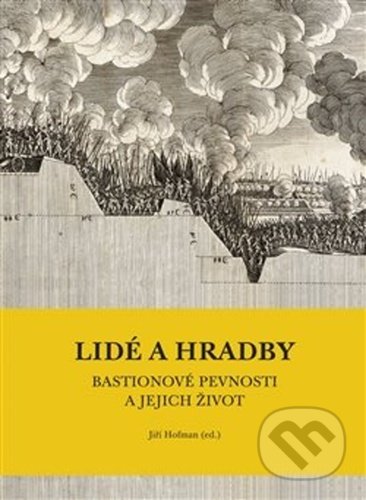 Kniha: Lidé a hradby, bastionové pevnosti a jejich život (Jiří Hofman). Pavel Ševčík - VEDUTA, 2020 Kniha: Lidé a hradby, bastionové pevnosti a jejich život (Jiří Hofman). Pavel Ševčík - VEDUTA, 2020
