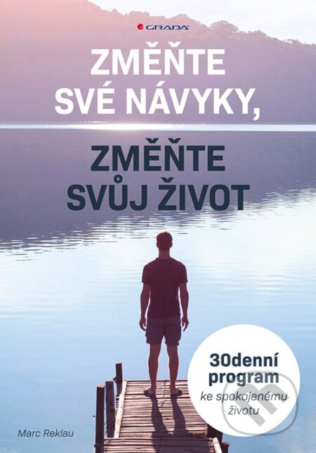 E-kniha: Změňte své návyky, změňte svůj život (Marc Reklau). Grada, 2020 E-kniha: Změňte své návyky, změňte svůj život (Marc Reklau). Grada, 2020