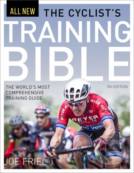 Kniha: The Cyclist's Training Bible (Joe Friel). Velopress, 2018 Kniha: The Cyclist's Training Bible (Joe Friel). Velopress, 2018