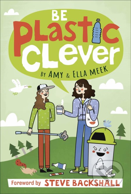 Kniha: Be Plastic Clever (Amy Meek a Ella Meek). Dorling Kindersley, 2020 Kniha: Be Plastic Clever (Amy Meek a Ella Meek). Dorling Kindersley, 2020