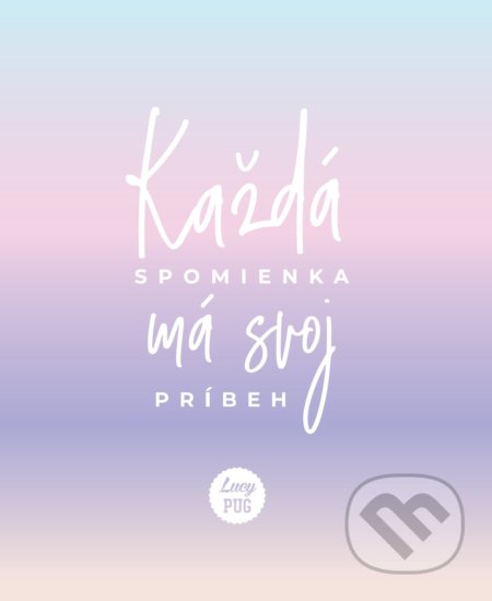 Každá spomienka má svoj príbeh (Lucy Pug). AURORA, 2020 Každá spomienka má svoj príbeh (Lucy Pug). AURORA, 2020