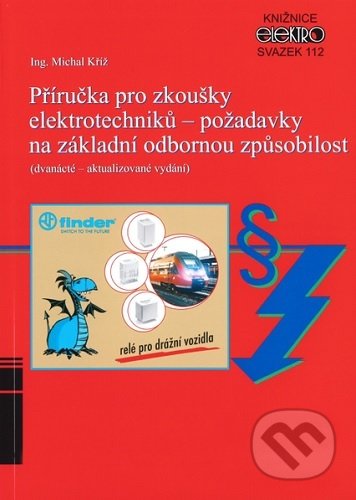 Kniha: Příručka pro zkoušky elektrotechniků - požadavky na základní odbornou způsobilost (12. aktualizované (Michal Kříž). IN-EL, spol. s r.o., 2020 Kniha: Příručka pro zkoušky elektrotechniků - požadavky na základní odbornou způsobilost (12. aktualizované (Michal Kříž). IN-EL, spol. s r.o., 2020