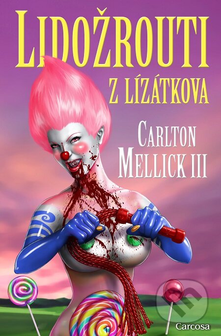 E-kniha: Lidožrouti z Lízátkova (Carlton Mellick III). Carcosa, 2020 E-kniha: Lidožrouti z Lízátkova (Carlton Mellick III). Carcosa, 2020
