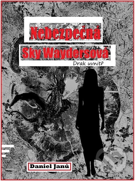 E-kniha: NEBEZPEČNÁ Sky Waydersová (Daniel Janů). Splendidum družstvo E-kniha: NEBEZPEČNÁ Sky Waydersová (Daniel Janů). Splendidum družstvo