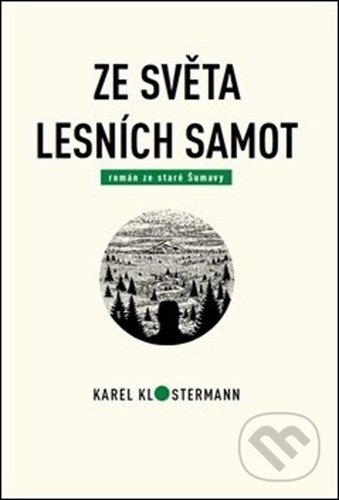 Kniha: Ze světa lesních samot (Karel Klostermann a Tibor Varga). Karel Klostermann - spisovatel Šumavy, 2020 Kniha: Ze světa lesních samot (Karel Klostermann a Tibor Varga). Karel Klostermann - spisovatel Šumavy, 2020