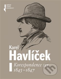 Kniha: Karel Havlíček. Korespondence III. 1845 - 1847 (Robert Adam). Nakladatelství Lidové noviny, 2020 Kniha: Karel Havlíček. Korespondence III. 1845 - 1847 (Robert Adam). Nakladatelství Lidové noviny, 2020