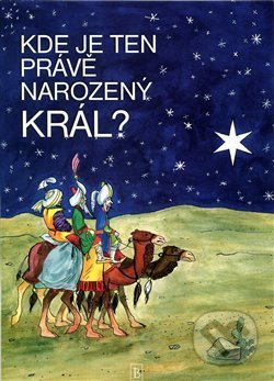 Kniha: Kde je ten právě narozený Král (Česlava Talafantová). Kartuzianské nakladatelství, 2014 Kniha: Kde je ten právě narozený Král (Česlava Talafantová). Kartuzianské nakladatelství, 2014