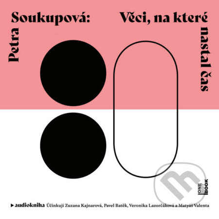 Audiokniha: Věci, na které nastal čas (Petra Soukupová). OneHotBook, 2020 Audiokniha: Věci, na které nastal čas (Petra Soukupová). OneHotBook, 2020