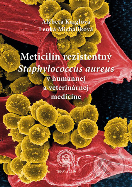 Kniha: Meticilín rezistentný Staphylococcus aureus v humánnej a veterinárnej medicíne (Alžbeta Kaiglová a Lenka Micháliková). Typi Universitatis Tyrnaviensis, 2020 Kniha: Meticilín rezistentný Staphylococcus aureus v humánnej a veterinárnej medicíne (Alžbeta Kaiglová a Lenka Micháliková). Typi Universitatis Tyrnaviensis, 2020