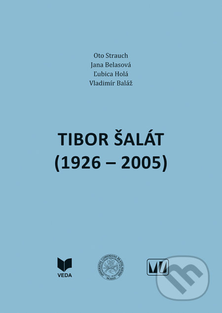 Kniha: Tibor Šalát (1926 – 2005) (Oto Strauch, Jana Belasová, Ľubica Holá a Vladdimír Baláž). VEDA, 2019 Kniha: Tibor Šalát (1926 – 2005) (Oto Strauch, Jana Belasová, Ľubica Holá a Vladdimír Baláž). VEDA, 2019