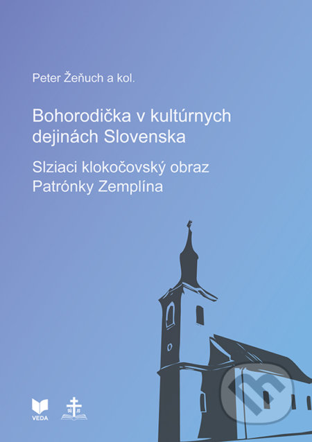 Kniha: Bohorodička v kultúrnych dejinách Slovenska - Slziaci klokočovský obraz Patrónky Zemplína (Peter Žeňuch a kolektiv). VEDA, 2020 Kniha: Bohorodička v kultúrnych dejinách Slovenska - Slziaci klokočovský obraz Patrónky Zemplína (Peter Žeňuch a kolektiv). VEDA, 2020