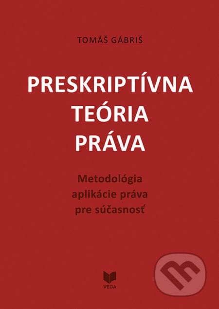 Preskriptívna teória práva - Tomáš Gábriš, VEDA, 2020