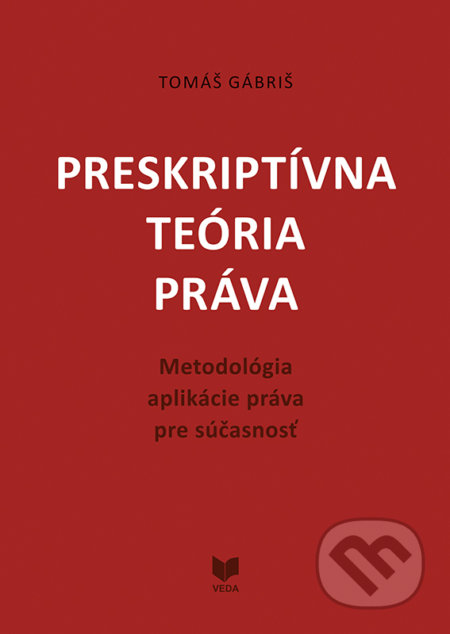 Kniha: Preskriptívna teória práva (Tomáš Gábriš). VEDA, 2020 Kniha: Preskriptívna teória práva (Tomáš Gábriš). VEDA, 2020
