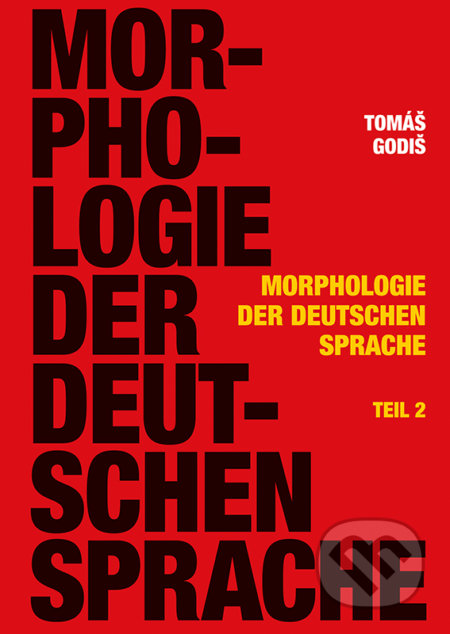 Kniha: Morphologie der Deutschen Sprache - Teil 2 (Tomáš Godiš). Typi Universitatis Tyrnaviensis, 2019 Kniha: Morphologie der Deutschen Sprache - Teil 2 (Tomáš Godiš). Typi Universitatis Tyrnaviensis, 2019