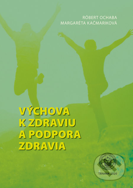 Kniha: Výchova k zdraviu a podpora zdravia (Margaréta Kačmariková a Róbert Ochaba). Typi Universitatis Tyrnaviensis, 2020 Kniha: Výchova k zdraviu a podpora zdravia (Margaréta Kačmariková a Róbert Ochaba). Typi Universitatis Tyrnaviensis, 2020