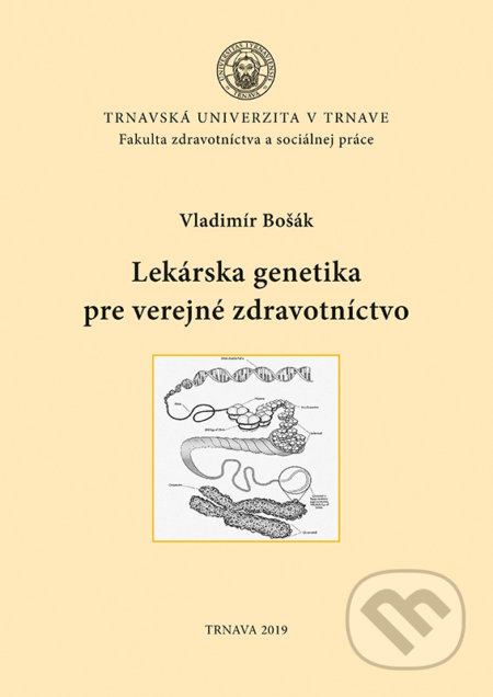 Kniha: Lekárska genetika pre verejné zdravotníctvo (Vladimír Bošák). Typi Universitatis Tyrnaviensis, 2019 Kniha: Lekárska genetika pre verejné zdravotníctvo (Vladimír Bošák). Typi Universitatis Tyrnaviensis, 2019